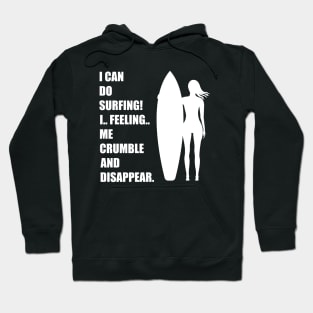 I Can Do Surfing I Feeling Me Crumble And Disappear Hoodie